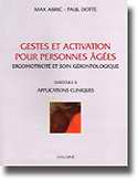 Gestes et activation pour personnes ges Ergomotricit et soin grontologique Fascicule 2 Applications cliniques - Max ABRIC, Paul DOTTE - MALOINE - 