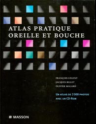 Atlas pratique oreille et bouche - Franois LEGENT, Jacques BILLET, Olivier MALARD