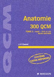Anatomie 300 QCM Tome 2 : tronc, tte et cou, neuro-anatomie - JP.CHEVREL - MASSON - QCM