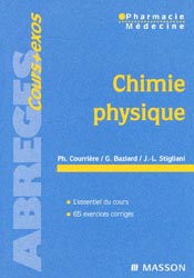 Chimie physique - Ph.COURRIRE, G.BAZIARD, JL.STIGLIANI - MASSON - Abrgs cours + exos