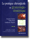 La pratique chirurgicale en gyncologie - obsttrique - Jacques LANSAC, Gilles BODY, Guillaume MAGNIN - MASSON - 