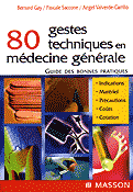 80 gestes techniques en mdecine gnrale - Bernard GAY, Pascale SACCONE, Angel VALVERDE-CARRILLO