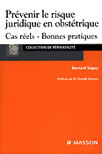 Prvenir le risque juridique en obsttrique - Bernard SEGUY - MASSON - Collection de prinatalit