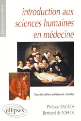 Introduction aux sciences humaines en mdecine - Philippe BAGROS , Bertrand DE TOFFOL - ELLIPSES - Sciences humaines en mdecine