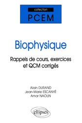 Biophysique Rappels de cours, exercices et QCM corrigs - Alain DURAND, Jean-Marie ESCANY, Amar NAOUN