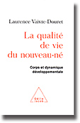 La qualit de vie du nouveau-n Corps et dynamique dveloppementale - Laurence VAIVRE-DOURET - ODILE JACOB - 
