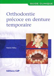 Orthodontie prcoce en denture temporaire - Patrick FELLUS - CDP - Guide clinique