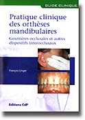 Pratique clinique des orthses mandibulaires Gouttires occlusales et autres dispositifs interocclusaux - Franois UNGER - CDP - Guide clinique