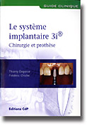 Le systme implantaire 3i Chirurgie et prothse - Thierry DEGORCE, Frdric CHICHE
