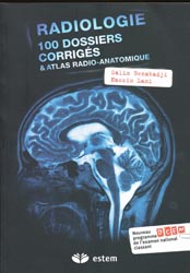 Radiologie 100 dossiers corrigs et atlas radio-anatomique - Salim BENABADJI, Nassim LAMI - ESTEM - 