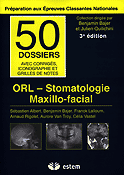 ORL - Stomatologie - Maxillo-facial - Sbastien ALBERT, Benjamin BAJER, Franck LALLOUM, Arnaud RIGOLET, Aurore VAN TROY, Clia VASTEL - ESTEM - 50 Dossiers