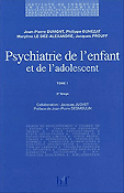 Psychiatrie de lenfant et de ladolescent Tome 1 - Jean-Pierre DUMONT, Philippe DUNEZAT, Maryline LE DEZ-ALEXANDRE, Jacques PROUFF