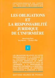 Les obligations et la responsabilit juridique de linfirmire - Marie-Paule FLORIN, Tony MOUSSA Christian OLLIER - HEURES DE FRANCE - 