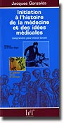 Initiation  l'histoire de la mdecine et des ides mdicales - Jacques GONZALES