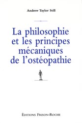 La philosophie et les principes mcaniques de l'ostopathie - A.T.STILL - FRISON-ROCHE - 