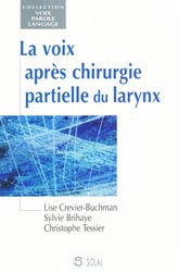 La voix aprs chirurgie partielle du larynx - Lise CREVIER-BUCHMAN, Sylvie BRIHAYE, Christophe TESSIER