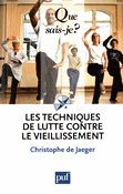 Les techniques de lutte contre le vieillissement - Christophe DE JAEGER - PUF - QSJ 3463