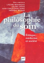 La philosophie du soin - Lazare BENAROYO, Cline LEFVE, Jean-Christophe MINO, Frdric WORMS