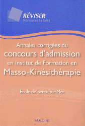 Annales corriges du concours d'admission en Institut de Formation en Masso-Kinsithrapie - cole de Berk-sur-Mer