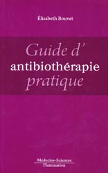 Guide d'antibiothrapie pratique - lisabeth BOUVET - FLAMMARION MEDECINE SCIENCES - 