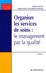 Organiser les services de soins : le management par la qualit - Michal BALL, Marie-Nolle CHAMPION-DAVILLER - ELSEVIER / MASSON - Encadrer  l'hpital