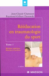 Rducation en traumatologie du sport Tome 1 - Jean-Claude CHANUSSOT, Raymond-Gilbert DANOWSKI