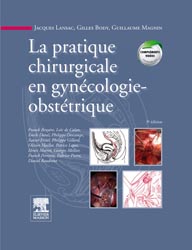 La pratique chirurgicale en gyncologie - obsttrique - Jacques LANSAC, Gilles BODY, Guillaume MAGNIN - ELSEVIER / MASSON - 