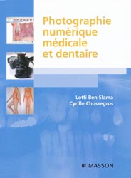 Photographie numrique mdicale et dentaire - Lotfi BEN SLAMA, Cyrille CHOSSEGROS