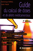 Guide du calcul de doses et de dbits mdicamenteux - Dominique RISPAIL, Alain VIAUX - MASSON - 