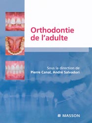 Orthodontie de l'adulte - Sous la direction de Pierre CANAL, Andr SALVADORI
