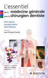 L'Essentiel de la mdecine gnrale pour le chirurgien dentiste - Chris SPROAT, Georgina BURKE, Mark MC GURK - MASSON - 