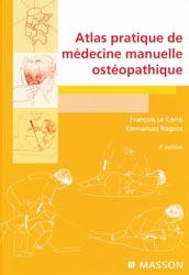 Atlas pratique de mdecine manuelle ostopathique - Franois LE CORRE, Emmanuel RAGEOT - MASSON - 