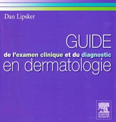 Guide de l'examen et du diagnostic en dermatologie - Dan LIPSKER - MASSON - 