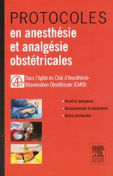 Protocoles en anesthsie et analgsie obsttricales - Sous l'gide du Club d'Anesthsie-Ranimation Obsttricale (CARO)