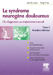 Le syndrome neurogne douloureux, du diagnostic au traitement manuel - Jan DE LAERE, Serge TIXA - ELSEVIER / MASSON - 