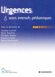 Urgences et soins intensifs pdiatriques - Sous la direction de Jacques LACROIX, Marie GAUTHIER, Philippe HUBERT, Francis LECLERC, Pierre GAUDREAULT