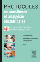 Protocoles en anesthsie et analgsie obsttricales - Sous l'gide du Club d'Anesthsie-Ranimation Obsttricale (CARO) - ELSEVIER / MASSON - 