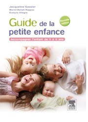 Guide de la petite enfance - Jacqueline GASSIER, Muriel BELIAH-NAPPEZ, Evelyne ALLGRE - ELSEVIER / MASSON - 
