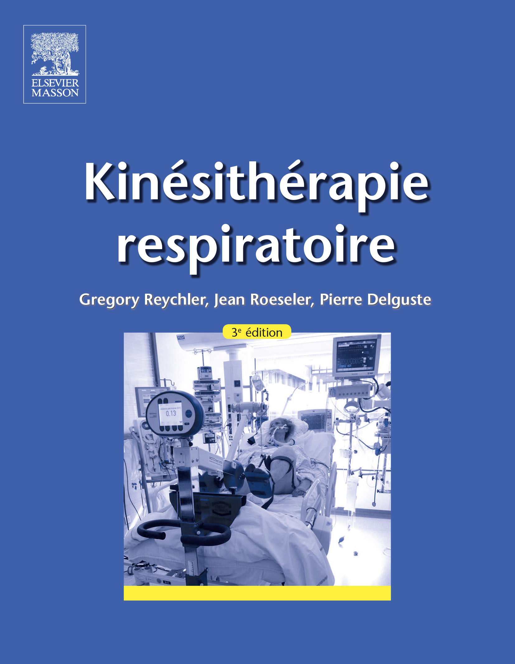 Kinsithrapie respiratoire - Gregory REYCHLER, Jean ROESELER, Pierre DELGUSTE - ELSEVIER / MASSON - 
