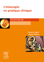 L'otoscopie en pratique clinique - Franois LEGENT, Olivier MALARD - ELSEVIER / MASSON - ORL