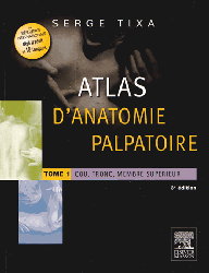 Atlas d'anatomie palpatoire Pack T1 et T2 - Serge TIXA - ELSEVIER / MASSON - 