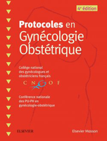 Protocoles en Gyncologie Obsttrique - Collge national des gyncologues et obsttriciens franais - ELSEVIER / MASSON - 