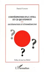 L'osthopathie d'A.T.Still et ce qui s'ensuit ou osthopathie et tiomdecine - Daniel FERRERO
