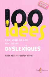 100 ides pour venir en aide aux lves dyslexiques - Gavin REID, Shannon GREEN