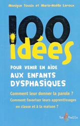100 ides pour venir en aide aux enfants dysphasiques - Monique TOUZIN, Marie-Nolle LEROUX