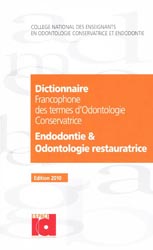 Dictionnaire francophone des termes d'odontologie conservatrice 2010 - Jean-Jacques LASFARGUES, Pierre MACHTOU, CNEOC - ESPACE ID - 