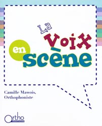 La voix en scne - Camille MAWOIS - ORTHO EDITION - 