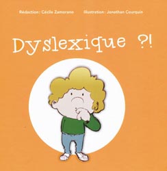 Dyslexique ?! - Ccile ZAMORANO,  Jonathan COURQUIN - ORTHO EDITION - 