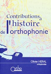 Contributions  l'histoire de l'orthophonie - Olivier HERAL - ORTHO EDITION - 