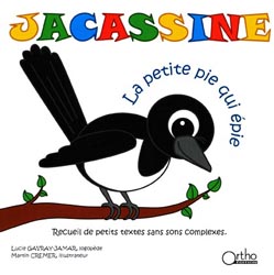 Jacassine, la petite pie qui pie - Lucie GAVRAY-JAMAR, Martin CREMER - ORTHO EDITION - 